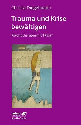 Abbildung von Diegelmann | Trauma und Krise bewältigen. Psychotherapie mit Trust (Leben Lernen, Bd. 198) | 1. Auflage | 2014 | beck-shop.de