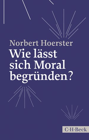Cover: Norbert Hoerster, Wie lässt sich Moral begründen?