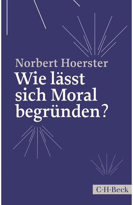Cover: Norbert Hoerster, Wie lässt sich Moral begründen?