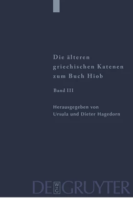 Abbildung von Hagedorn | Die älteren griechischen Katenen zum Buch Hiob 3. Fragmente zu Hiob 23,1 - 42,17 | 1. Auflage | 2014 | beck-shop.de