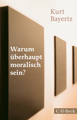 Abbildung von Bayertz, Kurt | Warum überhaupt moralisch sein? | 2. Auflage | 2014 | 1696 | beck-shop.de