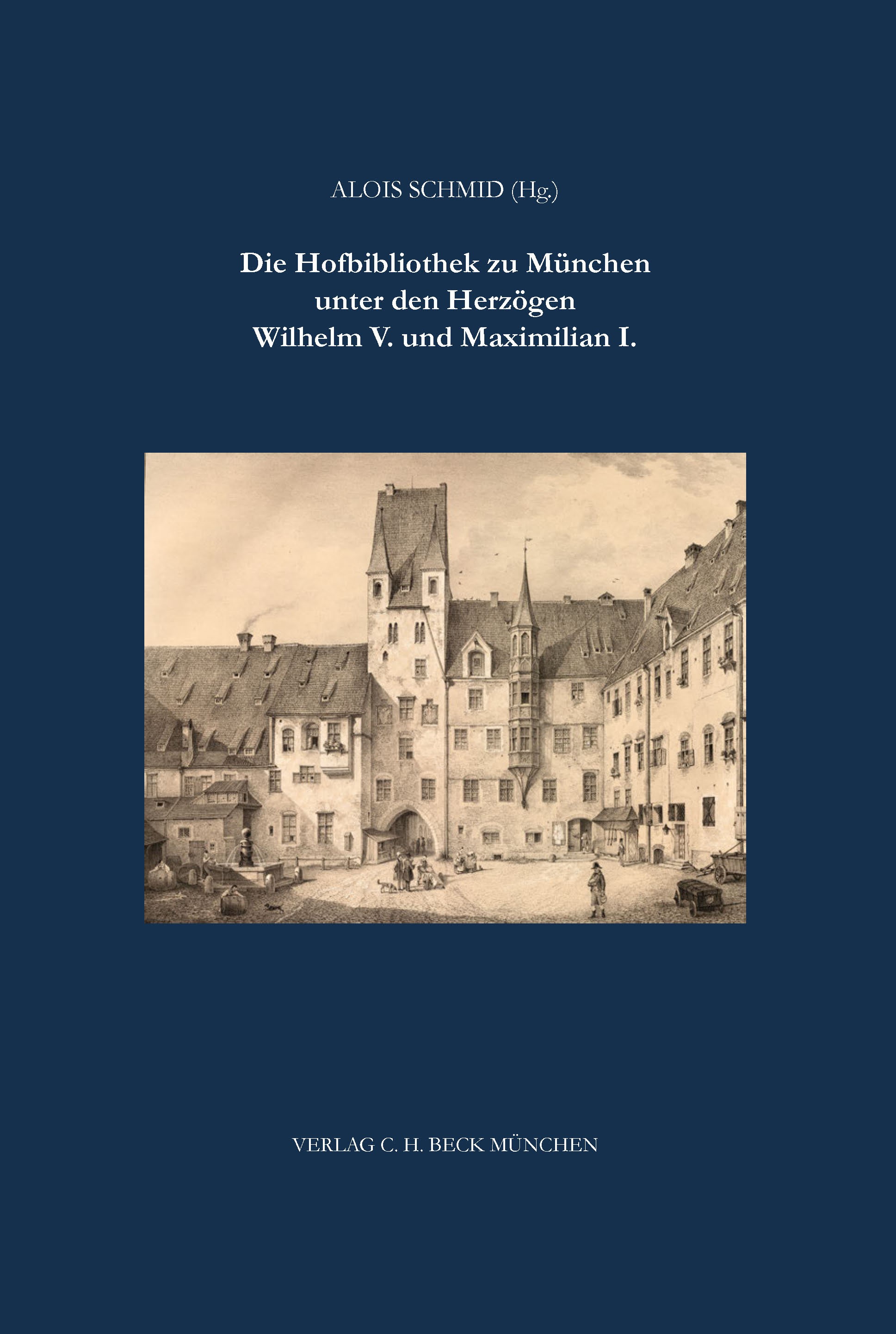 Cover: Schmid, Alois, Die Hofbibliothek zu München unter Wilhelm V. und Maximilian I.