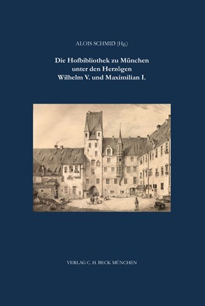 Cover: , Die Hofbibliothek zu München unter Wilhelm V. und Maximilian I.