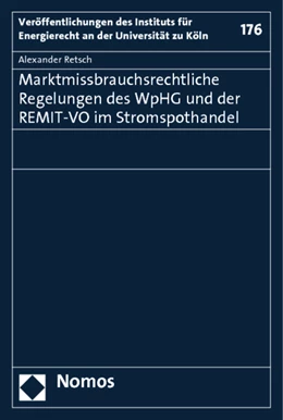 Abbildung von Retsch | Marktmissbrauchsrechtliche Regelungen des WpHG und der REMIT-VO im Stromspothandel | 1. Auflage | 2014 | 176 | beck-shop.de