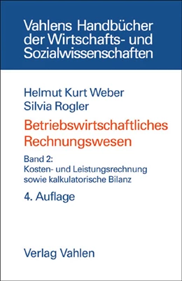 Abbildung von Weber / Rogler | Betriebswirtschaftliches Rechnungswesen Band 2: Kosten- und Leistungsrechnung sowie kalkulatorische Bilanz | 4. Auflage | 2006 | beck-shop.de