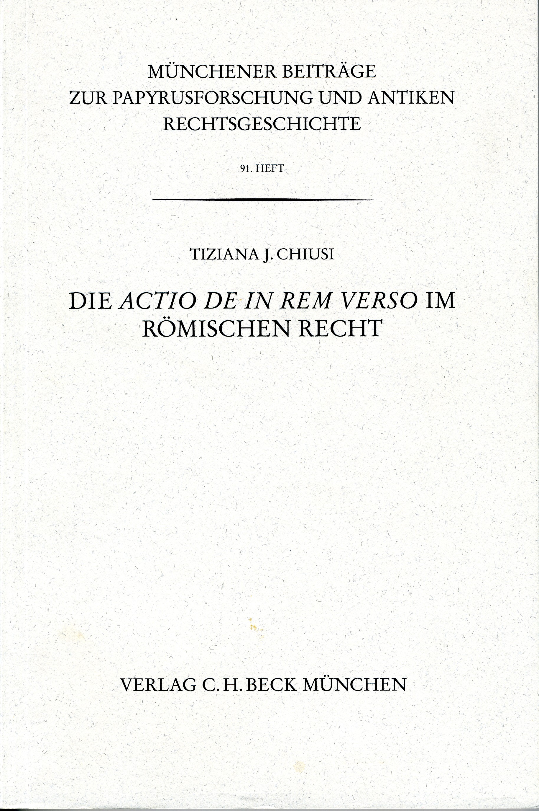 Cover: Chiusi, Tiziana J., Münchener Beiträge zur Papyrusforschung Heft 91:  Die actio de in rem verso im römischen Recht