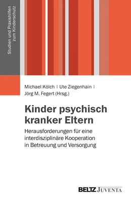 Abbildung von Kölch / Ziegenhain | Kinder psychisch kranker Eltern | 1. Auflage | 2014 | beck-shop.de