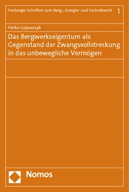 Abbildung von Gojowczyk | Das Bergwerkseigentum als Gegenstand der Zwangsvollstreckung in das unbewegliche Vermögen | 1. Auflage | 2014 | 1 | beck-shop.de