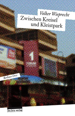 Abbildung von Wieprecht | Zwischen Kreisel und Kleistpark | 1. Auflage | 2014 | beck-shop.de