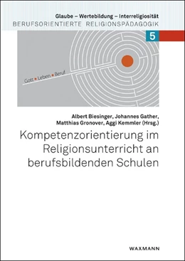 Abbildung von Biesinger / Gather | Kompetenzorientierung im Religionsunterricht an berufsbildenden Schulen | 1. Auflage | 2014 | 5 | beck-shop.de