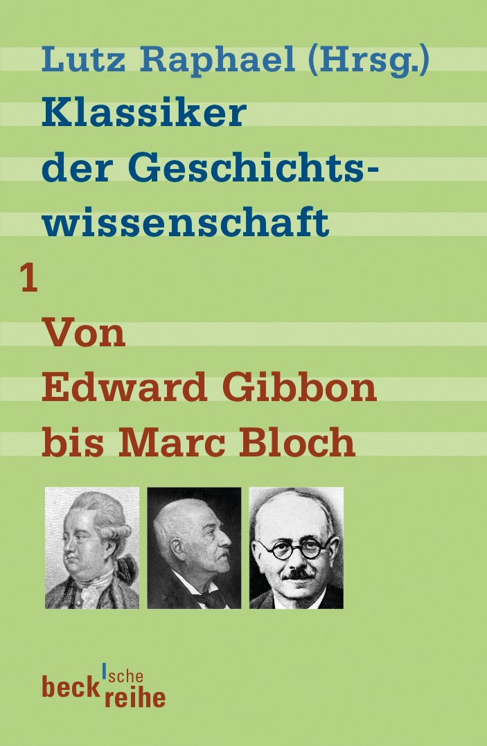 Cover: Raphael, Lutz, Klassiker der Geschichtswissenschaft Bd. 1: Von Edward Gibbon bis Marc Bloch
