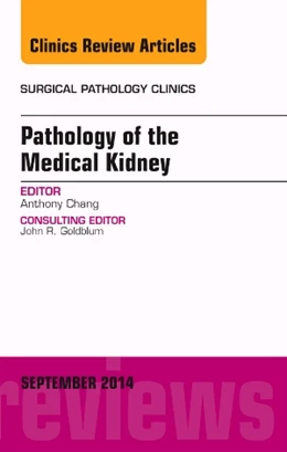 Abbildung von Chang | Pathology of the Medical Kidney, An Issue of Surgical Pathology Clinics | 1. Auflage | 2014 | beck-shop.de