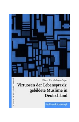 Abbildung von Karadzhova-Beyer | Virtuosen der Lebenspraxis: gebildete Muslime in Deutschland | 1. Auflage | 2016 | 8 | beck-shop.de