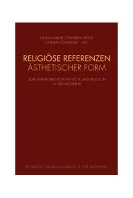 Abbildung von Schneider / Müller | Religiöse Referenzen ästhetischer Form | 1. Auflage | 2021 | 3 | beck-shop.de