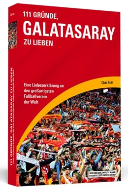 Abbildung von Acar | 111 Gründe, Galatasaray zu lieben | 1. Auflage | 2014 | beck-shop.de