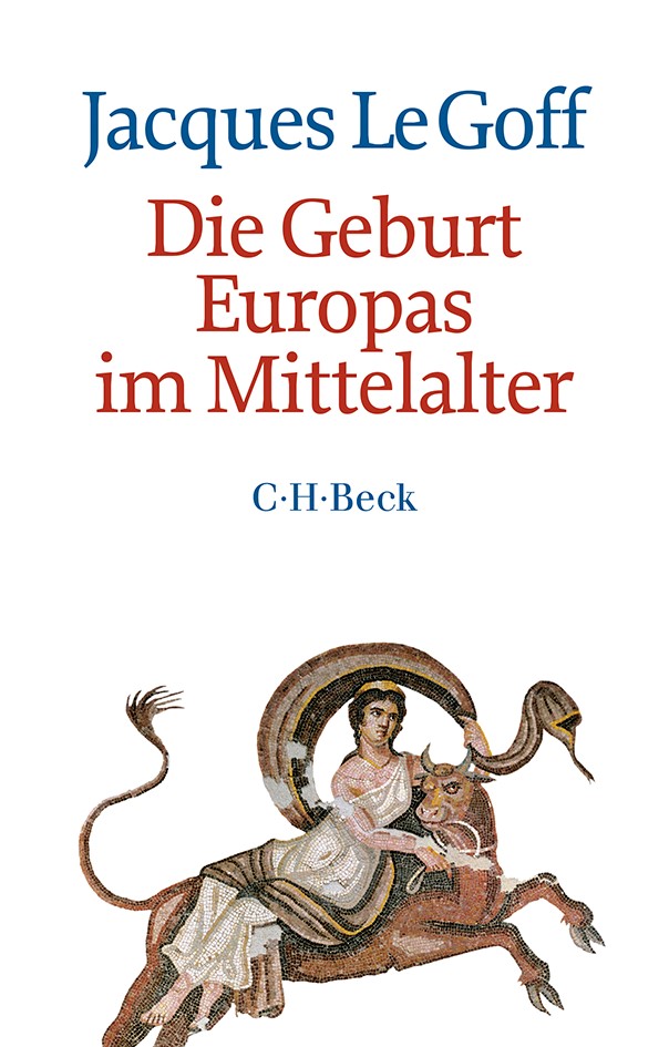 Cover: Le Goff, Jacques, Die Geburt Europas im Mittelalter