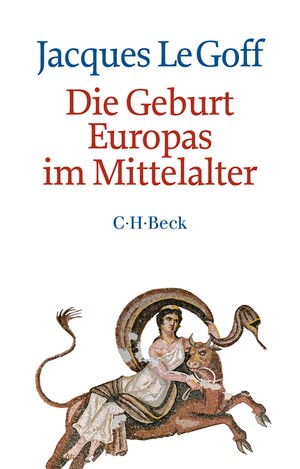 Cover: Jacques Le Goff, Die Geburt Europas im Mittelalter