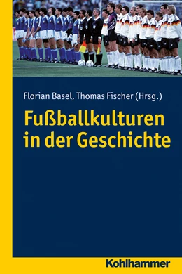 Abbildung von Basel / Fischer | Fußballkulturen in der Geschichte | 1. Auflage | 2024 | beck-shop.de