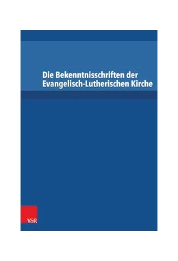 Abbildung von Die Bekenntnisschriften der Evangelisch-Lutherischen Kirche | 1. Auflage | 2014 | beck-shop.de