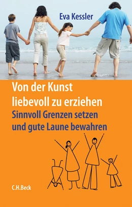 Abbildung von Kessler, Eva | Von der Kunst, liebevoll zu erziehen | 3. Auflage | 2014 | beck-shop.de