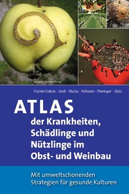 Abbildung von Fischer-Colbrie / Hluchy | Atlas der Krankheiten, Schädlinge und Nützlinge im Obst- und Weinbau | 1. Auflage | 2014 | beck-shop.de