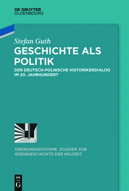 Abbildung von Guth | Geschichte als Politik | 1. Auflage | 2015 | beck-shop.de