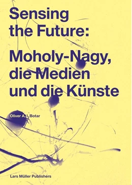 Abbildung von Botar | Sensing the Future: Moholy-Nagy, Media and the Arts | 1. Auflage | 2014 | beck-shop.de