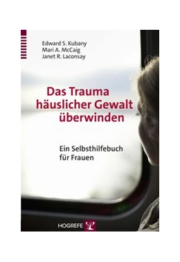 Abbildung von Kubany / McCaig | Das Trauma häuslicher Gewalt überwinden | 1. Auflage | 2015 | beck-shop.de