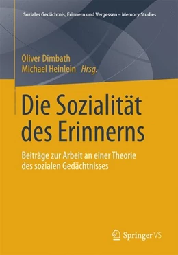 Abbildung von Dimbath / Heinlein | Die Sozialität des Erinnerns | 1. Auflage | 2014 | beck-shop.de