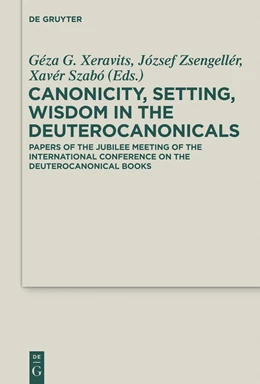Abbildung von Xeravits / Zsengellér | Canonicity, Setting, Wisdom in the Deuterocanonicals | 1. Auflage | 2014 | beck-shop.de