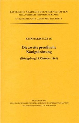 Cover: Elze, Reinhard, Die zweite preußische Königskrönung (Königsberg 18. Oktober 1861)