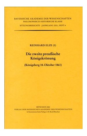 Cover: Reinhard Elze, Die zweite preußische Königskrönung (Königsberg 18. Oktober 1861)