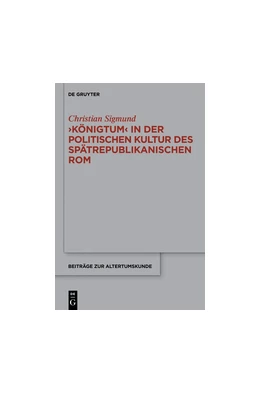 Abbildung von Sigmund | 'Königtum' in der politischen Kultur des spätrepublikanischen Rom | 1. Auflage | 2014 | beck-shop.de