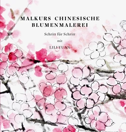 Abbildung von Yuan | Malkurs Chinesische Blumenmalerei | 1. Auflage | 2014 | beck-shop.de