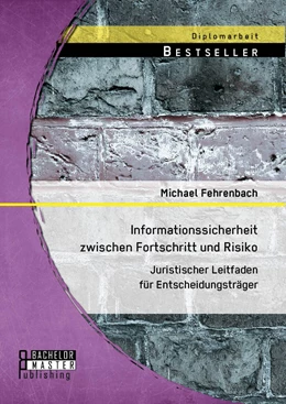 Abbildung von Fehrenbach | Informationssicherheit zwischen Fortschritt und Risiko: Juristischer Leitfaden für Entscheidungsträger | 1. Auflage | 2014 | beck-shop.de