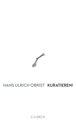 Abbildung von Obrist, Hans Ulrich | Kuratieren! | 1. Auflage | 2015 | beck-shop.de