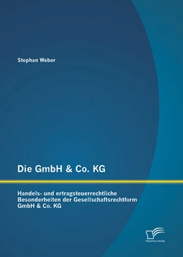 Abbildung von Weber | Die GmbH & Co. KG: Handels- und ertragsteuerrechtliche Besonderheiten der Gesellschaftsrechtform GmbH & Co. KG | 1. Auflage | 2014 | beck-shop.de