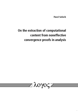 Abbildung von Safarik | On the extraction of computational content from noneffective convergence proofs in analysis | 1. Auflage | 2014 | beck-shop.de