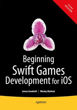Abbildung von Goodwill / Matlock | Beginning Swift Games Development for iOS | 1. Auflage | 2015 | beck-shop.de