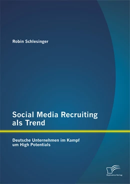 Abbildung von Schlesinger | Social Media Recruiting als Trend: Deutsche Unternehmen im Kampf um High Potentials | 1. Auflage | 2014 | beck-shop.de