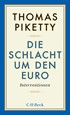 Cover: Piketty, Thomas, Die Schlacht um den Euro