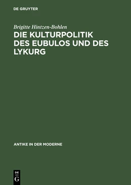 Abbildung von Hintzen-Bohlen | Die Kulturpolitik des Eubulos und des Lykurg | 1. Auflage | 2014 | beck-shop.de