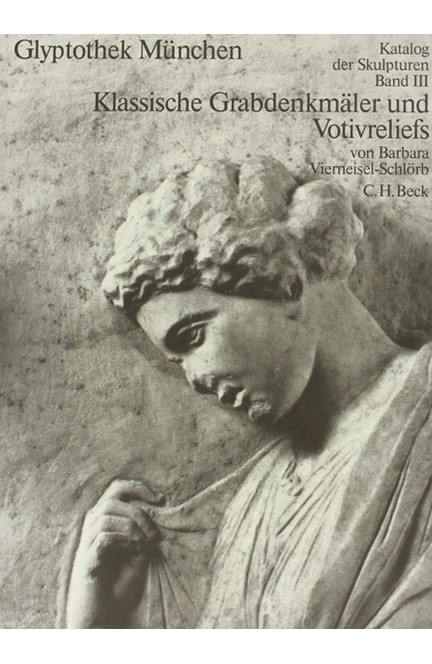 Cover: , Glyptothek München  Bd. III: Klassische Grabdenkmäler und Votivreliefs
