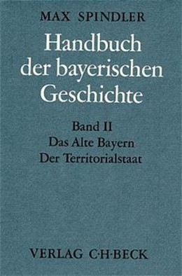 Cover: Kraus, Andreas, Das Alte Bayern. Der Territorialstaat vom Ausgang des 12. Jahrhunderts bis zum Ausgang des 18. Jahrhunderts