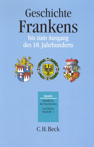 Cover: , Handbuch der bayerischen Geschichte, Band III,1: Geschichte Frankens bis zum Ausgang des 18. Jahrhunderts