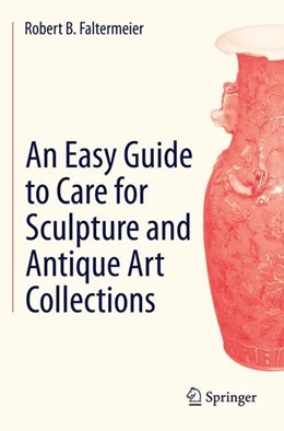 Abbildung von Faltermeier | An Easy Guide to Care for Sculpture and Antique Art Collections | 1. Auflage | 2014 | beck-shop.de
