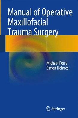 Abbildung von Perry / Holmes | Manual of Operative Maxillofacial Trauma Surgery | 1. Auflage | 2014 | beck-shop.de