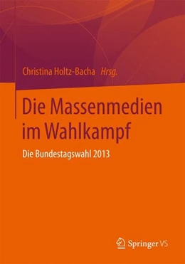 Abbildung von Holtz-Bacha | Die Massenmedien im Wahlkampf | 1. Auflage | 2014 | beck-shop.de