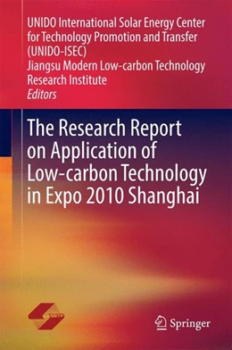 Abbildung von UNIDO International Solar Energy Center for Technology Promotion and Transfer (UNIDO-ISEC) / Jiangsu Modern Low-Carbon Technology Research Institute | The Research Report on Application of Low-carbon Technology in Expo 2010 Shanghai | 1. Auflage | 2014 | beck-shop.de