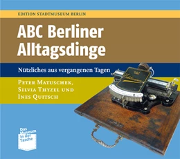 Abbildung von Matuschek / Nentwig | ABC Berliner Alltagsdinge | 1. Auflage | 2014 | beck-shop.de